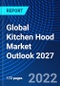 Global Kitchen Hood Market Outlook 2027 - Product Image