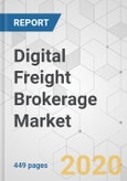 Digital Freight Brokerage Market - Global Industry Analysis, Size, Share, Growth, Trends, and Forecast, 2020-2030- Product Image