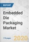 Embedded Die Packaging Market - Global Industry Analysis, Size, Share, Growth, Trends, and Forecast, 2020-2030 - Product Thumbnail Image