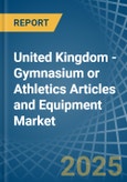 United Kingdom - Gymnasium or Athletics Articles and Equipment - Market Analysis, Forecast, Size, Trends and Insights. Update: COVID-19 Impact- Product Image