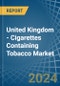 United Kingdom - Cigarettes Containing Tobacco - Market Analysis, Forecast, Size, Trends and Insights - Product Thumbnail Image