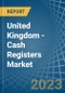 United Kingdom - Cash Registers - Market Analysis, Forecast, Size, Trends and Insights. Update: COVID-19 Impact - Product Thumbnail Image