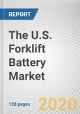 The U.S. Forklift Battery Market by Type, Capacity, and Application: Country Opportunity Analysis and Industry Forecast, 2020-2027- Product Image