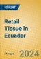 Retail Tissue in Ecuador - Product Image
