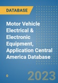 Motor Vehicle Electrical & Electronic Equipment, Application Central America Database- Product Image