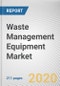 Waste Management Equipment Market by Product Type, Waste Type, and Application: Global Opportunity Analysis and Industry Forecast, 2020-2027 - Product Thumbnail Image