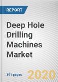 Deep Hole Drilling Machines Market by Type, Operation, End-User Industry, and Business Type: Global Opportunity Analysis and Industry Forecast, 2020-2027- Product Image