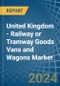 United Kingdom - Railway or Tramway Goods Vans and Wagons (Not Self-Propelled) - Market Analysis, Forecast, Size, Trends and Insights - Product Thumbnail Image