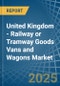 United Kingdom - Railway or Tramway Goods Vans and Wagons (Not Self-Propelled) - Market Analysis, Forecast, Size, Trends and Insights - Product Thumbnail Image