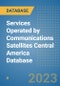 Services Operated by Communications Satellites Central America Database - Product Thumbnail Image