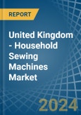 United Kingdom - Household Sewing Machines - Market Analysis, Forecast, Size, Trends and Insights- Product Image