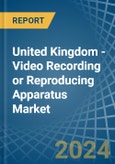 United Kingdom - Video Recording or Reproducing Apparatus - Market Analysis, Forecast, Size, Trends and Insights. Update: COVID-19 Impact- Product Image