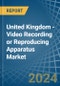 United Kingdom - Video Recording or Reproducing Apparatus - Market Analysis, Forecast, Size, Trends and Insights. Update: COVID-19 Impact - Product Image