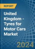 United Kingdom - Tyres for Motor Cars - Market Analysis, forecast, Size, Trends and Insights- Product Image