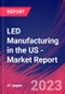 LED Manufacturing in the US - Industry Market Research Report - Product Image