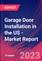 Garage Door Installation in the US - Industry Market Research Report - Product Image