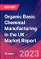 Organic Basic Chemical Manufacturing in the UK - Industry Market Research Report - Product Image