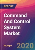 Command And Control System Market Size, Market Share, Application Analysis, Regional Outlook, Growth Trends, Key Players, Competitive Strategies and Forecasts, 2020 To 2028- Product Image