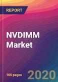 NVDIMM Market Size, Market Share, Application Analysis, Regional Outlook, Growth Trends, Key Players, Competitive Strategies and Forecasts, 2020 To 2028- Product Image
