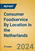 Consumer Foodservice By Location in the Netherlands- Product Image