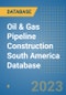Oil & Gas Pipeline Construction South America Database - Product Image