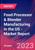 Food Processor & Blender Manufacturing in the US - Industry Market Research Report- Product Image
