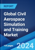 Global Civil Aerospace Simulation and Training Market Report by Type, Aircraft Type, Platform, Application, and Region 2024-2032- Product Image