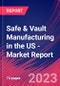 Safe & Vault Manufacturing in the US - Industry Market Research Report - Product Thumbnail Image