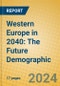 Western Europe in 2040: The Future Demographic - Product Image