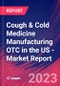 Cough & Cold Medicine Manufacturing OTC in the US - Industry Market Research Report - Product Image