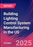 Building Lighting Control System Manufacturing in the US - Industry Market Research Report- Product Image