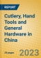 Cutlery, Hand Tools and General Hardware in China - Product Image