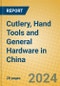 Cutlery, Hand Tools and General Hardware in China - Product Image