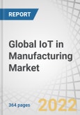 Global IoT in Manufacturing Market by Component (Solutions (Network Management, Data Management) and Services (Professional, Managed)), Deployment Mode, Organization Size, Application, Vertical (Process, Discrete), and Region - Forecast to 2026- Product Image