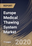 Europe Medical Thawing System Market By Product Type, By Sample Type, By End Use, By Country, Industry Analysis and Forecast, 2020 - 2026- Product Image