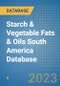Starch & Vegetable Fats & Oils South America Database - Product Image
