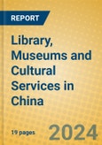 Library, Museums and Cultural Services in China- Product Image