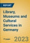 Library, Museums and Cultural Services in Germany - Product Image