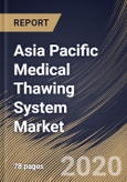 Asia Pacific Medical Thawing System Market By Product Type, By Sample Type, By End Use, By Country, Industry Analysis and Forecast, 2020 - 2026- Product Image