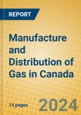 Manufacture and Distribution of Gas in Canada- Product Image