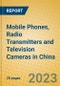Mobile Phones, Radio Transmitters and Television Cameras in China - Product Image