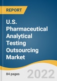 U.S. Pharmaceutical Analytical Testing Outsourcing Market Size, Share & Trends Analysis Report by Service (Bioanalytical Testing, Method Development & Validation), by End-use, and Segment Forecasts, 2020-2027- Product Image