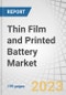 Thin Film and Printed Battery Market by Type (Thin Film, Printed), Voltage (Below 1.5 V, 1.5 to 3 V, Above 3 V), Capacity (Below 10 mAh, 10 to 100 mAh, Above 100 mAh), Battery Type (Primary, Secondary), Application, Region - Global Forecast to 2028 - Product Thumbnail Image