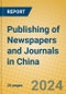 Publishing of Newspapers and Journals in China - Product Thumbnail Image