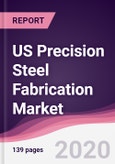 US Precision Steel Fabrication Market - Forecast (2020-2025)- Product Image