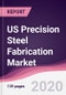 US Precision Steel Fabrication Market - Forecast (2020-2025) - Product Thumbnail Image