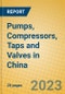 Pumps, Compressors, Taps and Valves in China - Product Image