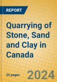 Quarrying of Stone, Sand and Clay in Canada- Product Image