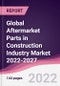Global Aftermarket Parts in Construction Industry Market 2022-2027 - Product Image