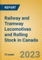 Railway and Tramway Locomotives and Rolling Stock in Canada - Product Image